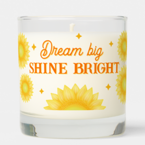 Sunflower flower candle with inspirational quote: Dream big shine bright with sunflower design.